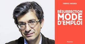 Fabrice Hadjadj - Résurrection mode d'emploi