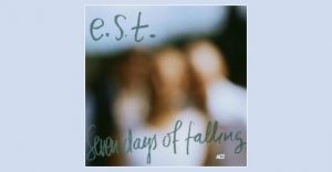 Esbjörn Svensson Trio - Seven days of falling
