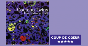 Cocteau Twins - Four Calendar Café
