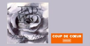 Jad Wio - Fleur de métal