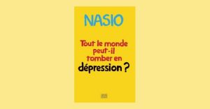 Nasio-Tout-le-monde-peut-il-tomber-en-depression ?