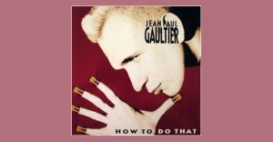 Jean-Paul Gaultier - How to do that