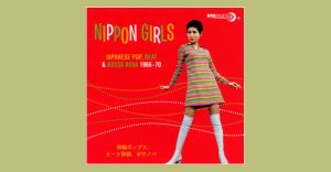 Nippon Girls. Japanese Pop, Beat & Bossa Nova 1966-1970