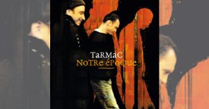 Tarmac - Notre époque