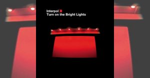 interpol - turn on the bright lights