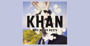 Khan - Who never rests