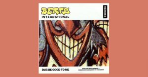 Beats International - Dub Be Good to Me