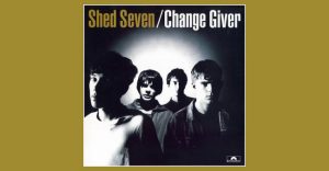 Shed Seven - Change Giver