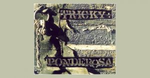 Tricky - Ponderosa