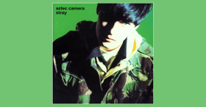 aztec camera - stray