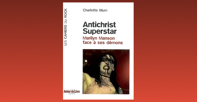 Charlotte Blum “Antichrist Superstar. Marilyn Manson face à ses démons”