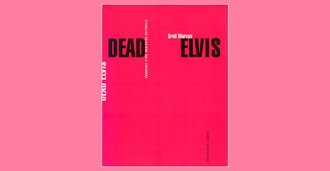 Greil Marcus "Dead Elvis"