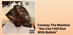 Conway The Machine - You Can’t Kill God With Bullets