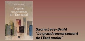 Sacha Lévy-Bruhl - Le grand renversement de l’État social