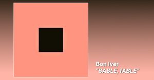 Bon Iver - SABLE, fABLE